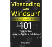Vibecoding with Windsurf: 101 Things to Know About the Agentic AI Code Editor