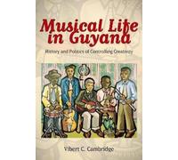 Vibert C. Cambridge Musical Life in Guyana (Tascabile) Caribbean Studies Series