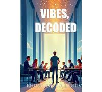VIBES, DECODED: How to Read People, Understand Social Energy, and Navigate Modern Culture