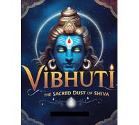 Vibhuti: The Sacred Dust of Shiva