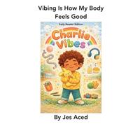 Vibing Is How My Body Feels Good(Early Reader Addition): Charlie Vibes