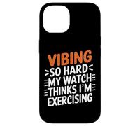 VIBING SO HARD MY WATCH THINKS I'M EXERCISING Custodia per iPhone 14