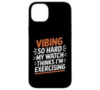 VIBING SO HARD MY WATCH THINKS I'M EXERCISING Custodia per iPhone 14 Plus