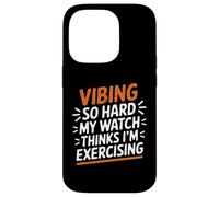 VIBING SO HARD MY WATCH THINKS I'M EXERCISING Custodia per iPhone 14 Pro