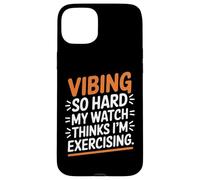 VIBING SO HARD MY WATCH THINKS I'M EXERCISING Custodia per iPhone 15 Plus