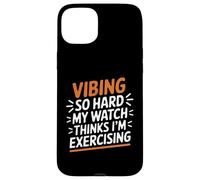 VIBING SO HARD MY WATCH THINKS I'M EXERCISING Custodia per iPhone 15 Plus