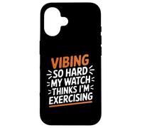 VIBING SO HARD MY WATCH THINKS I'M EXERCISING Custodia per iPhone 16