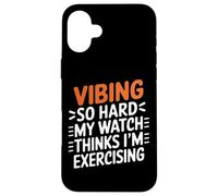 VIBING SO HARD MY WATCH THINKS I'M EXERCISING Custodia per iPhone 16 Plus