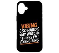 VIBING SO HARD MY WATCH THINKS I'M EXERCISING Custodia per iPhone 16 Plus