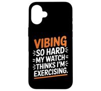 VIBING SO HARD MY WATCH THINKS I'M EXERCISING Custodia per iPhone 16 Plus