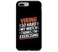 VIBING SO HARD MY WATCH THINKS I'M EXERCISING Custodia per iPhone 7 Plus/8 Plus