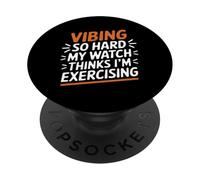 VIBING SO HARD MY WATCH THINKS I'M EXERCISING PopSockets PopGrip Adesivo