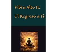 Vibra Alto II, El Regreso a Ti: Un viaje para soltar lo que te apaga y volver a tu centro.