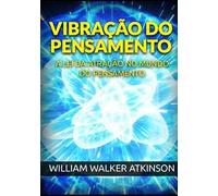 Vibração do pensamento. A lei da atração no mundo do pensamento