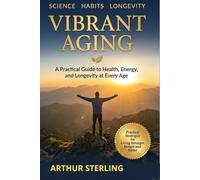 Vibrant Aging After 60: Simple Strategies for Strength, Energy, and Mental Sharpness
