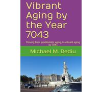 Vibrant Aging by the Year 7043: Moving from problematic aging, to vibrant aging by 7043