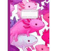 Vibrant Axolotl Composition Notebook - Wide Ruled, 100 Pages: Colorful Animal-Themed Writing Journal for Kids, Students, and Teens Who Love Cute Axolotls, School Supplies, or Creative Journaling