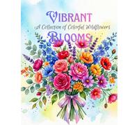 VIBRANT BLOOMS: A Collection of Colorful Wildflowers