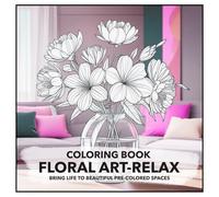 Vibrant Interiors: Floral Art-Relax: A Unique Coloring Book for Adults and Teens: Bring Life to Beautiful Pre-Colored Spaces