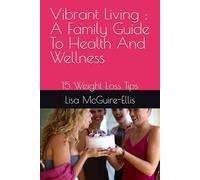 Vibrant Living : A Family Guide To Health And Wellness: 15 Weight Loss Tips
