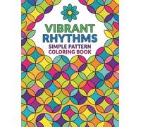 Vibrant Rhythms: Simple Pattern Coloring Book: A Harmonious Escape into Geometric Zen | Relaxing and Bold Designs for Mindful Coloring, Stress Relief, and Creative Flow for All Ages
