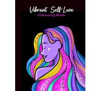 Vibrant Self Love: Motivational & Inspirational Relaxing Coloring Book for Adults