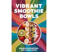 Vibrant Smoothie Bowls: Energizing Recipes for a Fresh Start