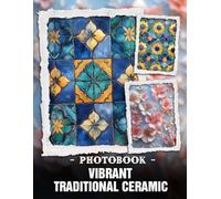 Vibrant Traditional Ceramic Photo Book: Bright Cultural Pottery And Colorful Hand-Painted Designs Captured In Rich Photography For Artful Home Decor Ideas
