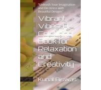 Vibrant Vibes: A Colouring Book for Relaxation and Creativity: "Unleash Your Imagination and De-stress with Beautiful Designs"