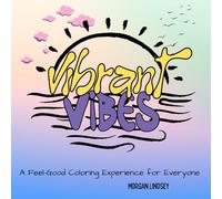 Vibrant Vibes : A Feel-Good Coloring Experience for Everyone: Over 30 Bold and Easy Designs Featuring Positive and Inspirational Quotes for All Ages