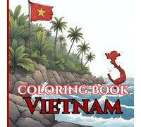 Vibrant Vietnam: An Adult Coloring Journey Through Culture, Nature, and Tradition: Relaxing and Beautiful Coloring Pages Featuring Vietnamese Landscapes, Food, Festivals, and Symbols