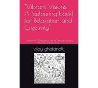 "Vibrant Visions: A [colouring book] for Relaxation and Creativity": "Unleash Your Imagination with 50 Intricate Designs to Color and De-Stress"