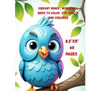 Vibrant Wings : Wonderful Birds to Color for Adults and Children: Create Wonderful Pages with Interesting Birds |Large Print 8.5"x11" - 60 Pages