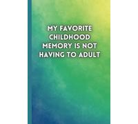 Vibrant Yellow Green Blue Watercolor 'My Favorite Childhood Memory Is Not Having to Adult' Notebook Journal | 6x9, 120 Pages Wide Ruled Thoughtful ... Aunt, Daughter, College Students Birthday