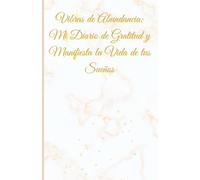 Vibras de Abundancia: Mi Diario de Gratitud y Manifestación para la Vida de Mis Sueños: Diario de gratitud y manifestación: 5 minutos diarios