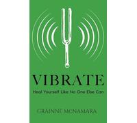 Vibrate: Heal Yourself Like No One Else Can
