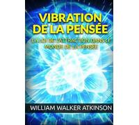 Vibration de la pensée. La loi de l'attraction dans le monde de la pensée