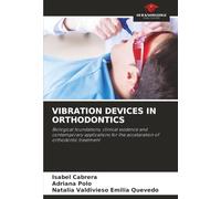 VIBRATION DEVICES IN ORTHODONTICS: Biological foundations, clinical evidence and contemporary applications for the acceleration of orthodontic treatment