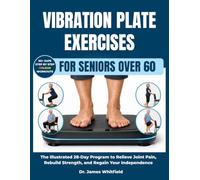 Vibration Plate Exercises for Seniors Over 60: The Illustrated 28-Day Program to Relieve Joint Pain, Rebuild Strength, and Regain Your Independence: ... Knee Pain, Diabetes, and Poor Circulation