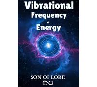 Vibrational Frequency of Energy: How Thought Energy, Emotional Frequency, and Consciousness Shape Your Reality From the Inside Out