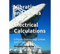 Vibrations and Waves and Electrical Calculations: A Physics Book for High Schools and Colleges