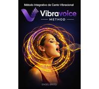 VIBRAVOICE METHOD: Método Integrativo de Canto Vibracional