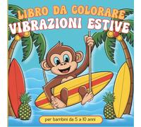 Vibrazioni Estive - Libro da Colorare per Bambini con Grandi Disegni dell’Estate: 50 immagini estive con bordi spessi da colorare | Attività creativa ... anni, ideale per le vacanze estive e a casa