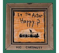 Vic Chesnutt - Is The Actor Happy?