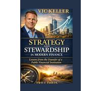 Vic Keller: Strategy and Stewardship in Modern Finance Lessons from the Founder of a Public Financial Institution