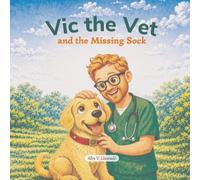 Vic the Vet and the Missing Sock: A Fun and Educational Story About Keeping Pets Safe