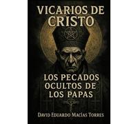 Vicarios de Cristo: Los pecados ocultos de los Papas