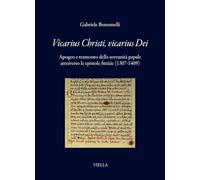 Vicarius Christi, vicarius Dei. Apogeo e tramonto della sovranità papale attraverso le epistole fittizie (1307-1409)