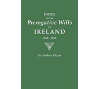 Vicars, Arthur Index to the Prerogative Wills of Ireland 1536-1810 (Tascabile)