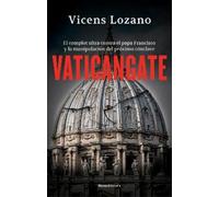 Vicens Lozano Vaticangate. El complot ultra contra el papa Francisco (Tascabile)